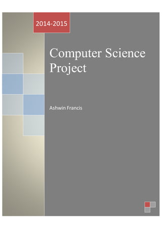 Computer Science
Project
Ashwin Francis
2014-2015
 