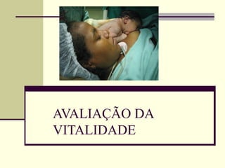 AVALIAÇÃO DA
VITALIDADE
 