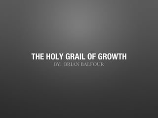 The Holy Grail of Traction - Brian Balfour, HubSpot | PPT