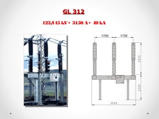 1
GL 312GL 312
3 9 9 0
23002905
123/145 kV • 3150 A • 40 kA
 