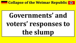Governments’ and
voters’ responses to
the slump
 