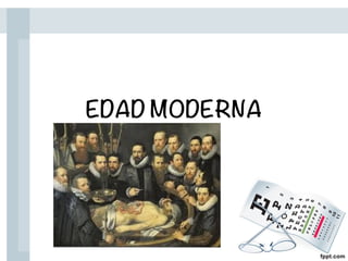 EDAD MODERNA
 