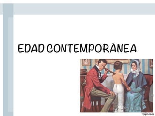 EDAD CONTEMPORÁNEA
 