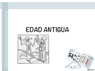 EDAD ANTIGUA
 