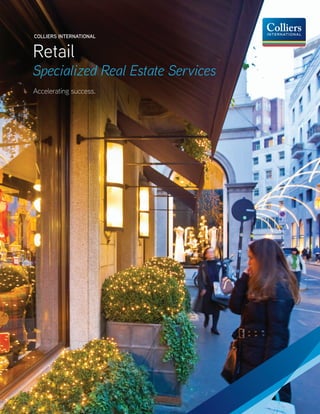 P. 1	 Retail Services 											 Colliers International
COLLIERS INTERNATIONAL
Retail
Specialized Real Estate Services
Accelerating success.
 