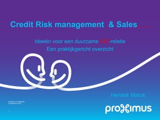 Credit Risk management & Sales,….
Ideeën voor een duurzame LAT-relatie
Een praktijkgericht overzicht
Hendrik Marck
8 September 2015
Sensitivity: Confidential
1
 