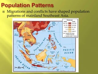  Migrations and conflicts have shaped population
patterns of mainland Southeast Asia.
 