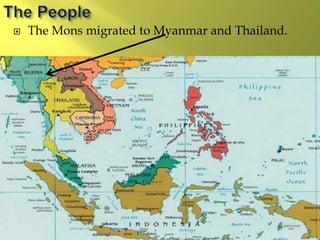  The Mons migrated to Myanmar and Thailand.
 
