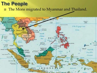  The Mons migrated to Myanmar and Thailand.
 