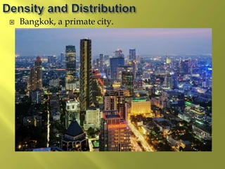  Bangkok, a primate city.
 