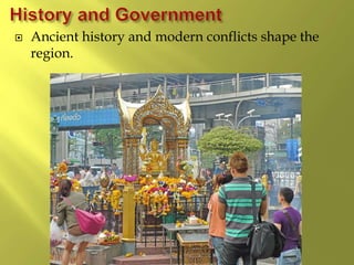  Ancient history and modern conflicts shape the
region.
 