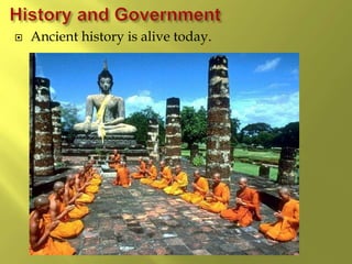  Ancient history is alive today.
 