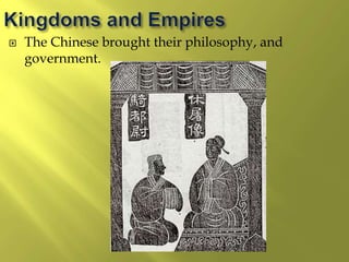  The Chinese brought their philosophy, and
government.
 