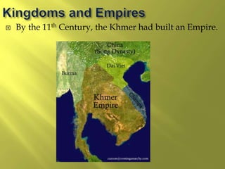  By the 11th Century, the Khmer had built an Empire.
 