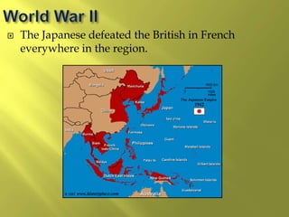  The Japanese defeated the British in French
everywhere in the region.
 