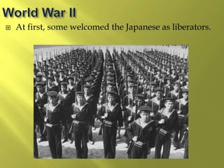  At first, some welcomed the Japanese as liberators.
 