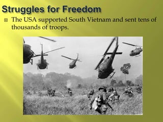  The USA supported South Vietnam and sent tens of
thousands of troops.
 