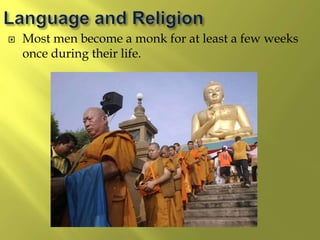  Most men become a monk for at least a few weeks
once during their life.
 