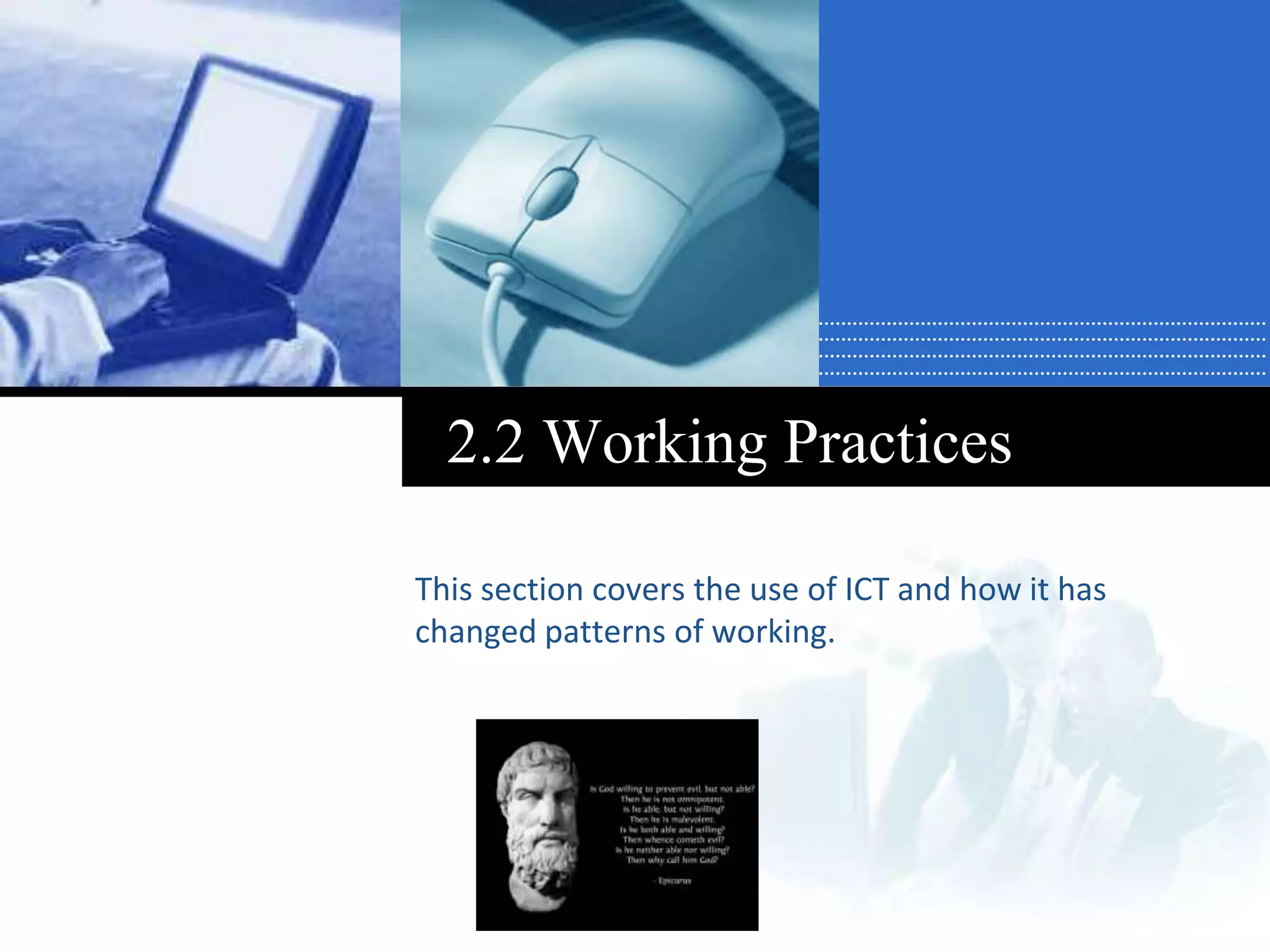 Company
LOGO
2.2 Working Practices
This section covers the use of ICT and how it has
changed patterns of working.
 