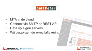 • MTA in de cloud
• Connect via SMTP or REST API
• Data op eigen servers
• Wij verzorgen de e-mailaflevering
 