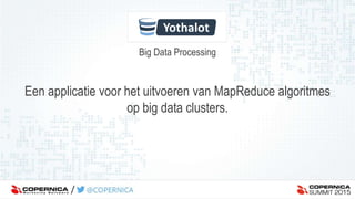 Big Data Processing
Een applicatie voor het uitvoeren van MapReduce algoritmes
op big data clusters.
 