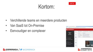Kortom:
• Verchillende teams en meerdere producten
• Van SaaS tot On-Premise
• Eenvoudiger en complexer
 