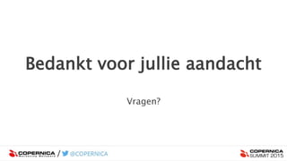 Bedankt voor jullie aandacht
Vragen?
 