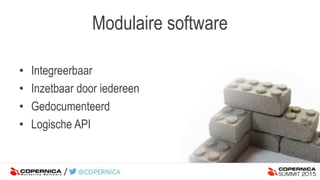 • Integreerbaar
• Inzetbaar door iedereen
• Gedocumenteerd
• Logische API
Modulaire software
 