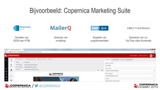 Bijvoorbeeld: Copernica Marketing Suite
Omzetten van
JSON naar HTML
Versturen van
e-mailings
Koppelen van
programmeertalen
Genereren van o.a.
YouTube video thumbnails
 