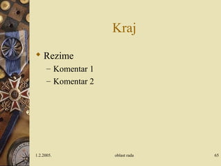 1.2.2005. oblast rada 65
Kraj
 Rezime
– Komentar 1
– Komentar 2
 