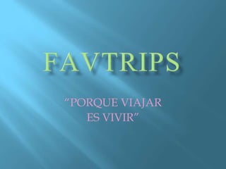 “PORQUE VIAJAR
ES VIVIR”
 