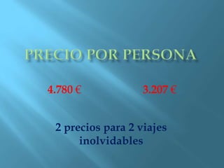 4.780 € 3.207 €
2 precios para 2 viajes
inolvidables
 