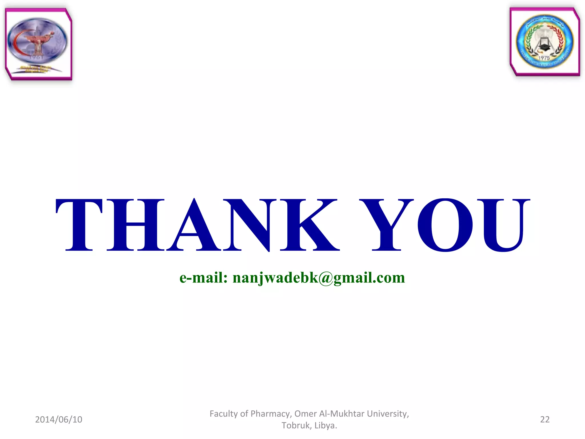 THANK YOUe-mail: nanjwadebk@gmail.com
2014/06/10 22
Faculty of Pharmacy, Omer Al-Mukhtar University,
Tobruk, Libya.
 