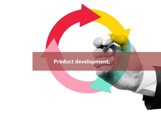 Product development;
 