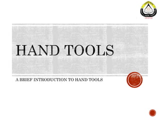 A BRIEF INTRODUCTION TO HAND TOOLS
 