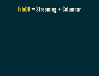 FiloDB = Streaming + Columnar
 