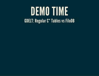 DEMO TIME
GDELT: Regular C* Tables vs FiloDB
 
