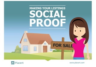 MAKING YOUR LISTINGS
www.placert.com
SOCIAL
PROOF
 