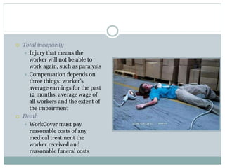  Total incapacity
 Injury that means the
worker will not be able to
work again, such as paralysis
 Compensation depends...