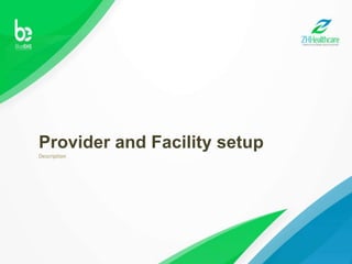 Provider and Facility setup
Description
 