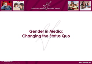 Gender in Media:
Changing the Status Quo
 
