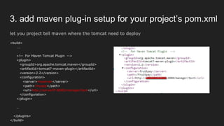 2. setup maven by settings.xml at maven conf dir
the authorization of deploy war to tomcat
http://tomcat.apache.org/maven-plugin-trunk/tomcat7-maven-plugin/usage.html
 