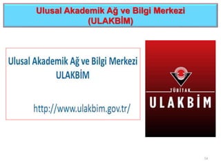 Ulusal Akademik Ağ ve Bilgi Merkezi
(ULAKBİM)
34
 