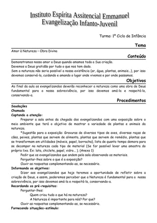 Turma: 1º Ciclo de Infância
Tema
Amor à Natureza – Obra Divina
Conteúdo
Demonstramos nosso amor a Deus quando amamos toda ...