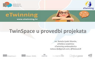 TwinSpace u provedbi projekata
mr. Nataša Ljubić Klemše,
učiteljica savjetnica
eTwinning ambasadorica
natasa.ljk@gmail.com; @NatasaLJK
 