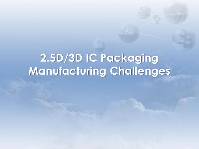 2 5d 3d Ic Market Challenges Opportunities 2 5d 3d Ic Market Challenges Opportunities
