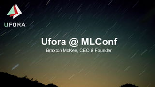 Ufora @ MLConf
Braxton McKee, CEO & Founder
 