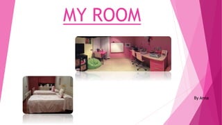 MY ROOM
By Anna
 