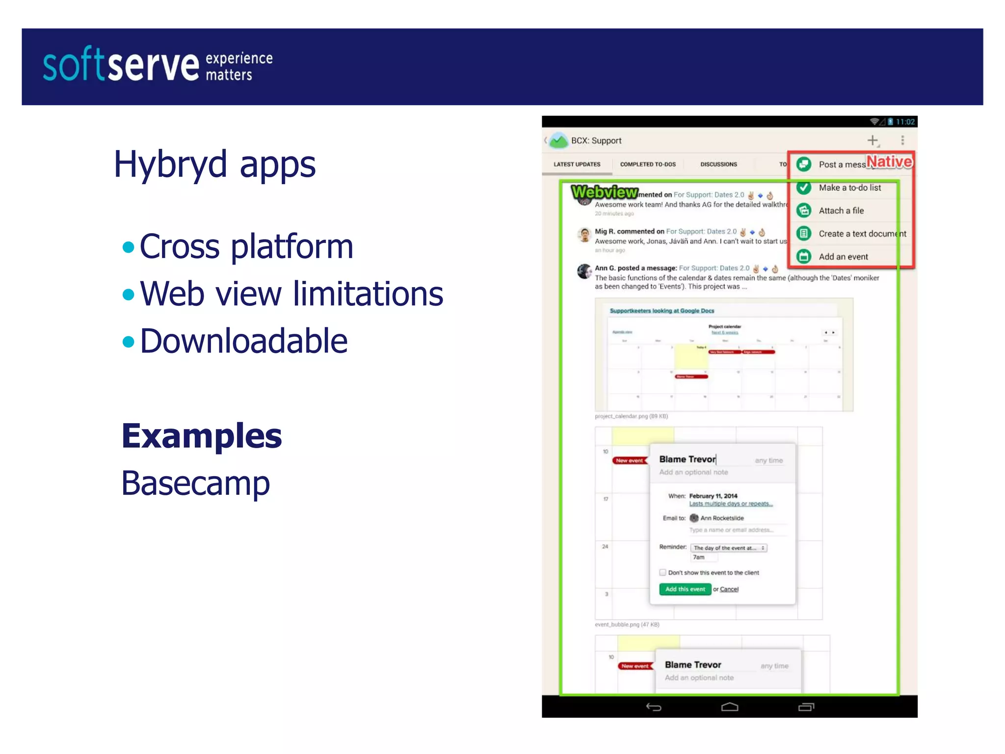 Hybryd apps
•Cross platform
•Web view limitations
•Downloadable
Examples
Basecamp
 