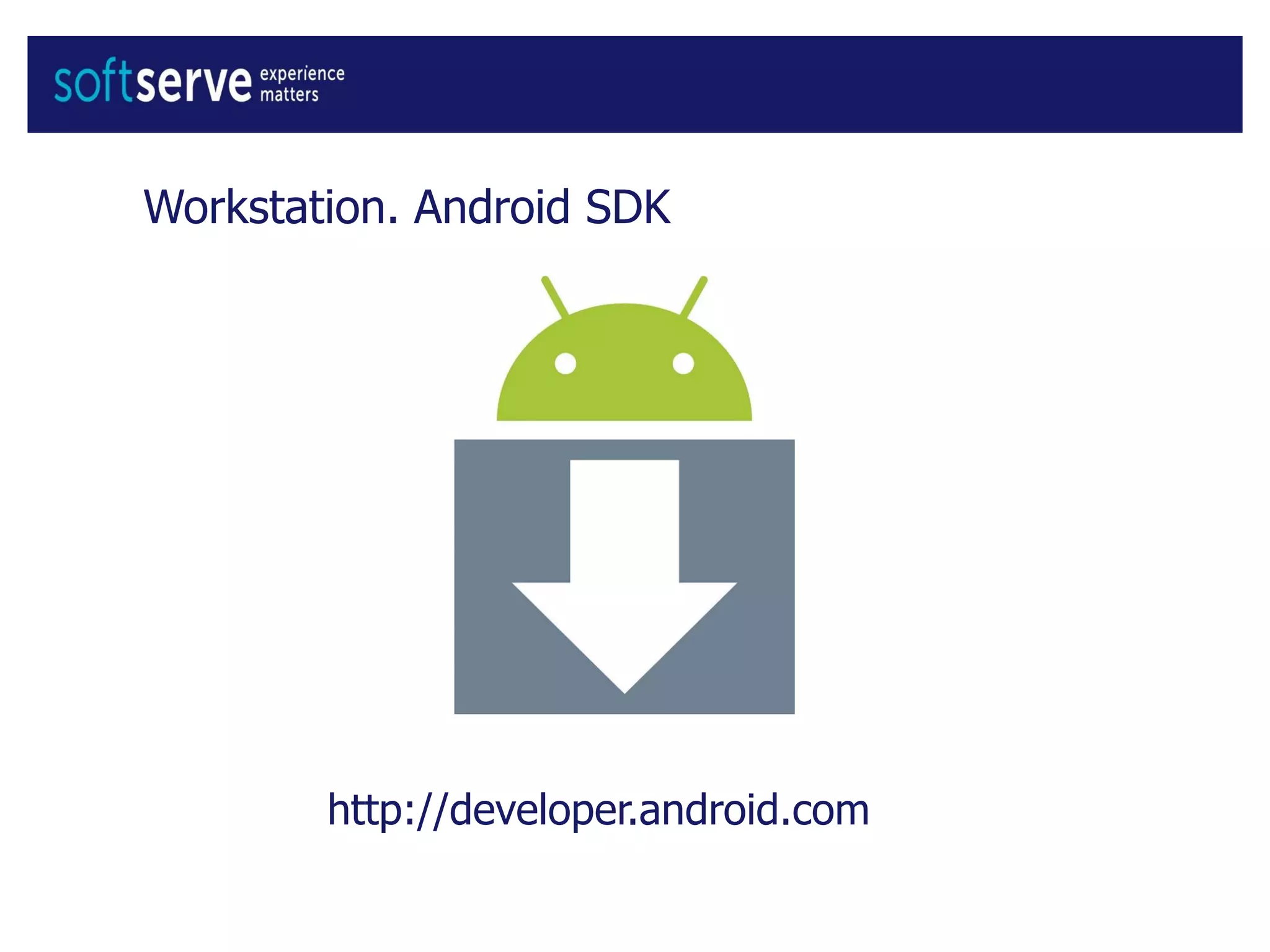 Workstation. Android SDK
http://developer.android.com
 